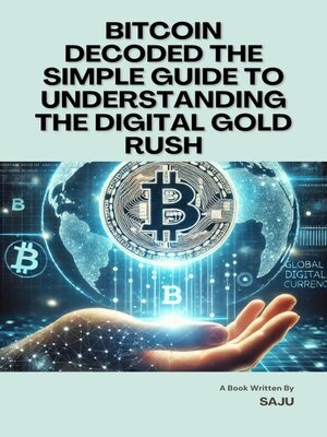 cover image of Bitcoin Decoded the Simple Guide to Understanding the Digital Gold Rush